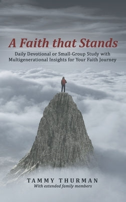 A Faith That Stands: Daily Devotional or Small-Group Study with Multigenerational Insights for Your Faith Journey by Thurman, Tammy