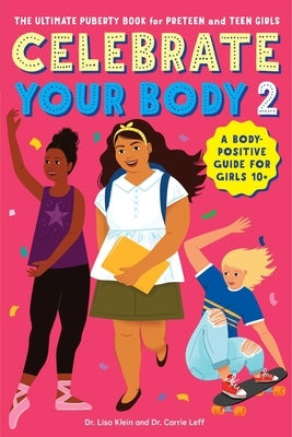 Celebrate Your Body 2: The Ultimate Puberty Book for Preteen and Teen Girls by Leff, Carrie