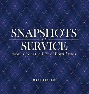 Snapshots of Service: Stories from the Life of Boyd Lyons by Buxton, Marc