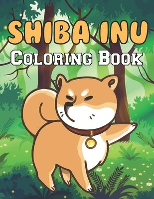 Shiba Inu Coloring Book: A Wonderful coloring books with nature, Fun, Beautiful To draw activity by Siguenza, Cole