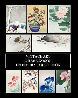 Vintage Art: Ohara Koson Ephemera Collection: Shin-Hanga Prints and Collage Sheets for Framing and Decoupage by Press, Vintage Revisited