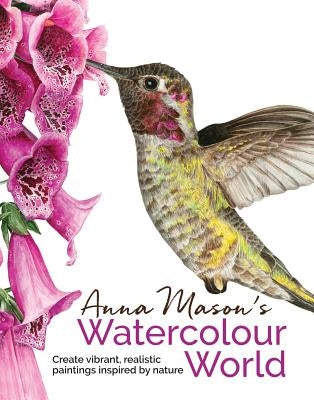 Anna Mason's Watercolour World by Mason, Anna