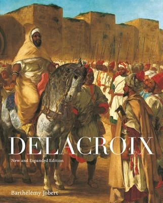 Delacroix: New and Expanded Edition by Jobert, Barth&#233;l&#233;my