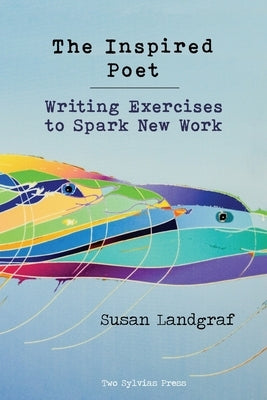 The Inspired Poet: Writing Exercises to Spark New Work by Landgraf, Susan