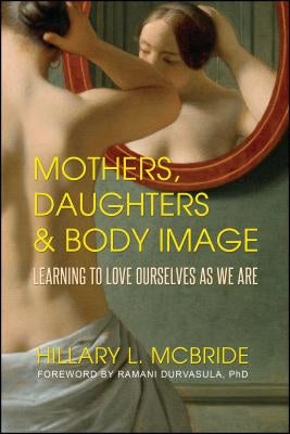 Mothers, Daughters, and Body Image: Learning to Love Ourselves as We Are by McBride, Hillary L.