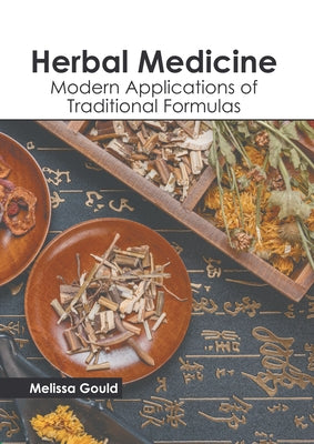 Herbal Medicine: Modern Applications of Traditional Formulas by Gould, Melissa