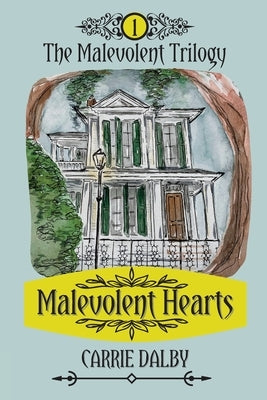 Malevolent Hearts: The Malevolent Trilogy 1 by Dalby, Carrie
