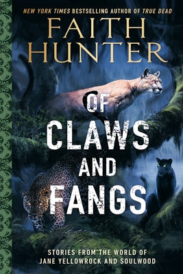 Of Claws and Fangs: Stories from the World of Jane Yellowrock and Soulwood by Hunter, Faith