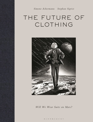 The Future of Clothing: Will We Wear Suits on Mars? by Achermann, Simone
