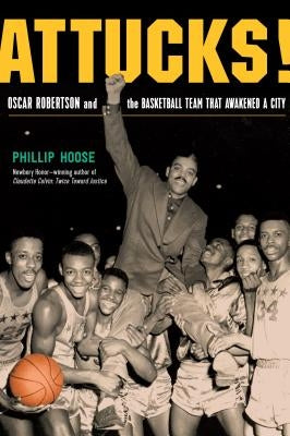 Attucks!: How Crispus Attucks Basketball Broke Racial Barriers and Jolted the World by Hoose, Phillip