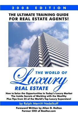 The World Of Luxury Real Estate: The Ultimate Training Guide For Real Estate Agents! by Nedelkoff, Ralph Merritt