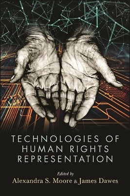 Technologies of Human Rights Representation by Moore, Alexandra S.