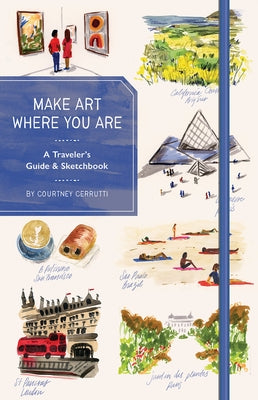 Make Art Where You Are (Guided Sketchbook): A Travel Sketchbook and Guide by Cerruti, Courtney