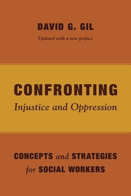 Confronting Injustice and Oppression: Concepts and Strategies for Social Workers by Gil, David