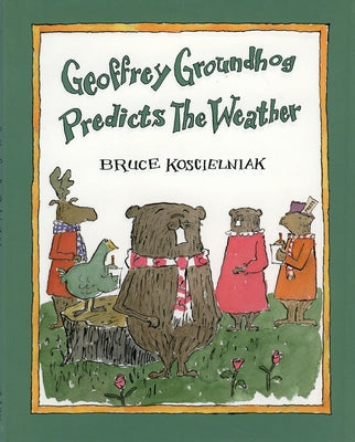 Geoffrey Groundhog Predicts the Weather by Koscielniak, Bruce
