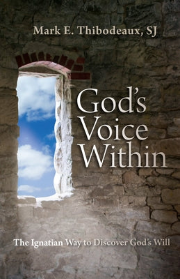God's Voice Within: The Ignatian Way to Discover God's Will by Thibodeaux, Mark E.
