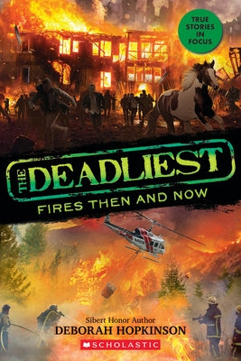 The Deadliest Fires Then and Now (the Deadliest #3, Scholastic Focus) by Hopkinson, Deborah