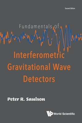 Fundamentals of Interferometric Gravitational Wave Detectors (Second Edition) by Saulson, Peter R.
