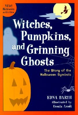 Witches, Pumpkins, and Grinning Ghosts: The Story of Halloween Symbols by Barth, Edna