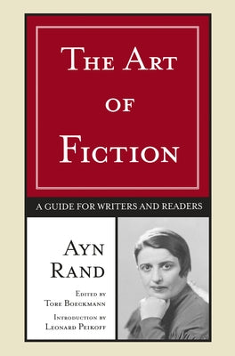 The Art of Fiction: A Guide for Writers and Readers by Rand, Ayn