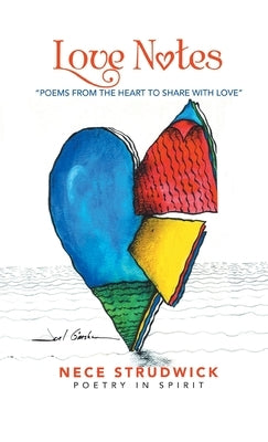 Love Notes: Poems from the Heart to Share with Love by Strudwick, Nece