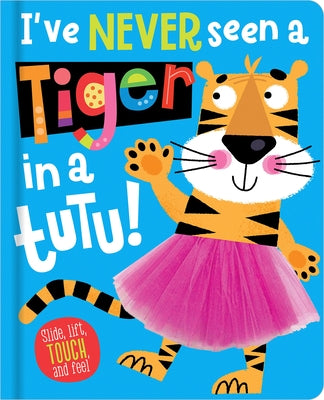 I've Never Seen a Tiger in a Tutu! by Hainsby, Christie