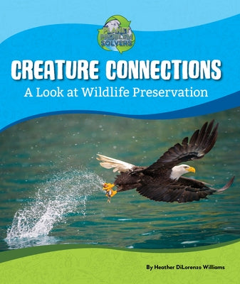 Creature Connections: A Look at Wildlife Preservation by Williams, Heather Dilorenzo