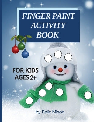 Finger Paint Activity Book for Kids Ages 2+: Christmas Coloring Book for Toddlers 2-4 Years Perfect gift for boys and girls by Mison, Felix