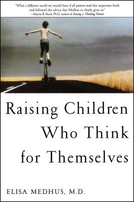 Raising Children Who Think for Themselves by Medhus M. D., Elisa