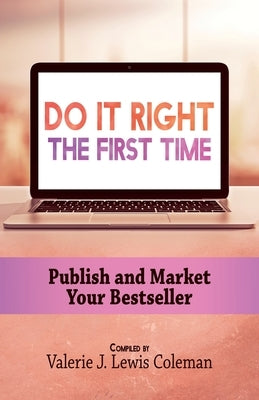 Do It Right the First Time: Publish and Market Your Bestseller by Coleman, Valerie J. Lewis