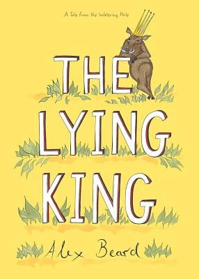 The Lying King by Beard, Alex