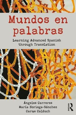 Mundos En Palabras: Learning Advanced Spanish Through Translation by Carreres, &#193;ngeles