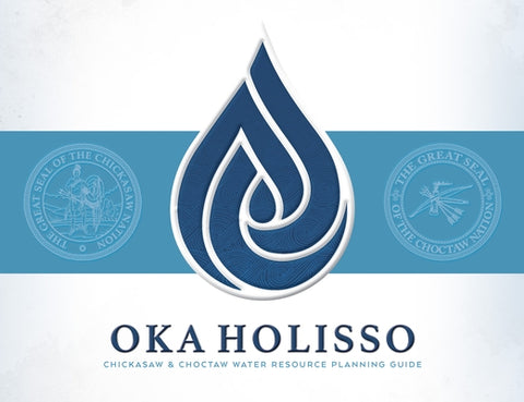 Oka Holisso: Chickasaw and Choctaw Water Resource Planning Guide by Chickasaw Press