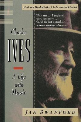 Charles Ives: A Life with Music by Swafford, Jan