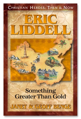 Eric Liddell: Something Better Than Gold by Benge, Janet And Geoff