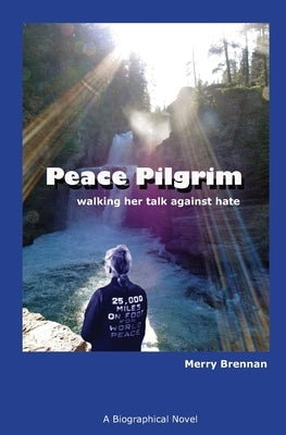 Peace Pilgrim: walking her talk against hate by Brennan, Merry