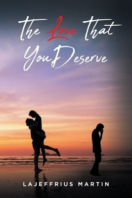 The Love That You Deserve by Martin, Lajeffrius