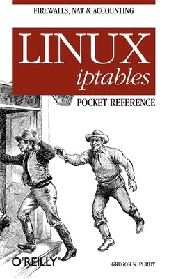 Linux Iptables Pocket Reference by Purdy, Gregor N.