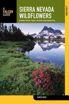 Sierra Nevada Wildflowers: A Field Guide to Common Wildflowers and Shrubs of the Sierra Nevada by Wiese, Karen