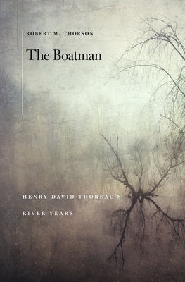 The Boatman: Henry David Thoreau's River Years by Thorson, Robert M.