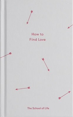 How to Find Love by The School of Life