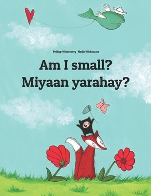 Am I small? Miyaan yarahay?: English-Somali: Children's Picture Book (Bilingual Edition) by Wichmann, Nadja