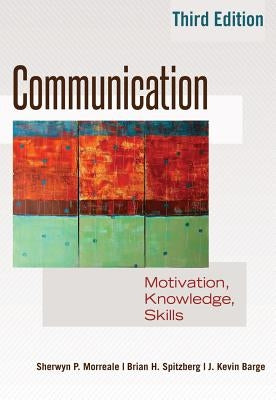 Communication: Motivation, Knowledge, Skills / 3rd Edition by Morreale, Sherwyn P.