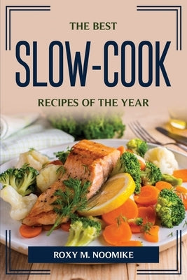 The Best Slow-Cook Recipes Of The Year by Roxy M Noomike