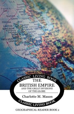 Geographical Reader Book 2: The British Empire and the Great Divisions of the Globe by Mason, Charlotte M.