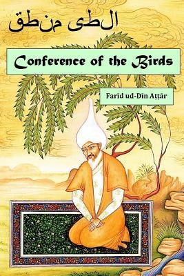 Conference of the Birds: A Mystic Allegory by Attar, Farid Ud