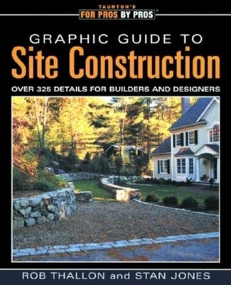 Graphic Guide to Site Construction: Over 325 Details for Builders and Designers by Thallon, Rob