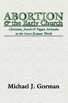 Abortion and the Early Church by Gorman, Michael J.