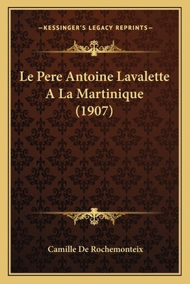 Le Pere Antoine Lavalette A La Martinique (1907) by De Rochemonteix, Camille