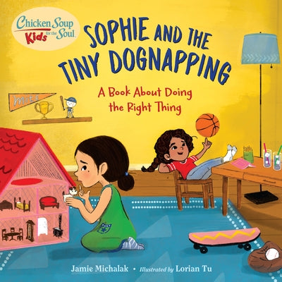 Chicken Soup for the Soul Kids: Sophie and the Tiny Dognapping: A Book about Doing the Right Thing by Michalak, Jamie
